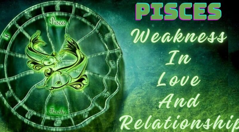 Top 10 Pisces weakness in love and relationship
