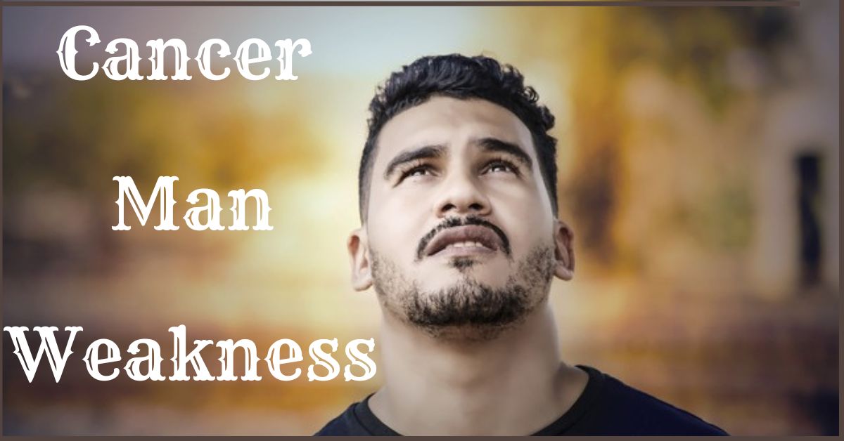 Cancer man weakness in love.