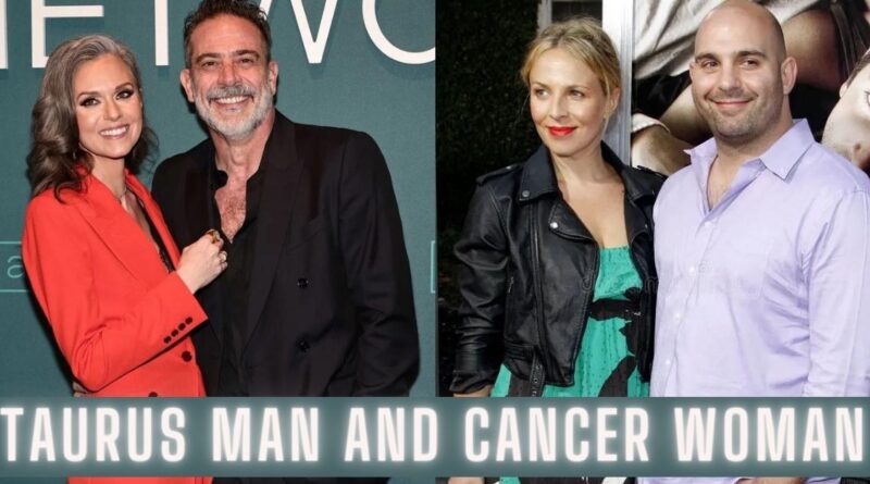 8 Taurus man Cancer woman famous couples and their compatibility.